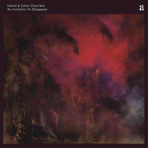 INLAND & JULIAN CHARRIERE - An Invitation To Disappear Vinyl Record