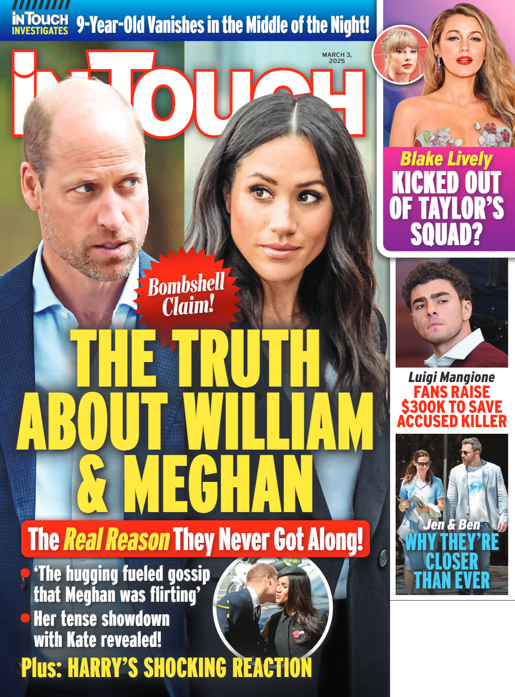 In Touch -  03.03.25:Truth About William & Meghan, Blake Lively Kicked Out Of Taylor's Squad, Luigi Mangione Fans Raise $300K To Save Accused Killer, Jennifer Garner & Ben Affleck Closer Than Ever, 9yr Old Vanishes In The Middle Of The Night & More!