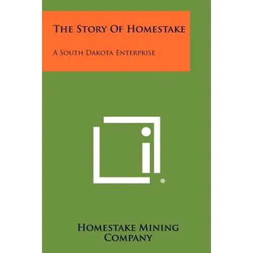 The Story of Homestake: A South Dakota Enterprise
