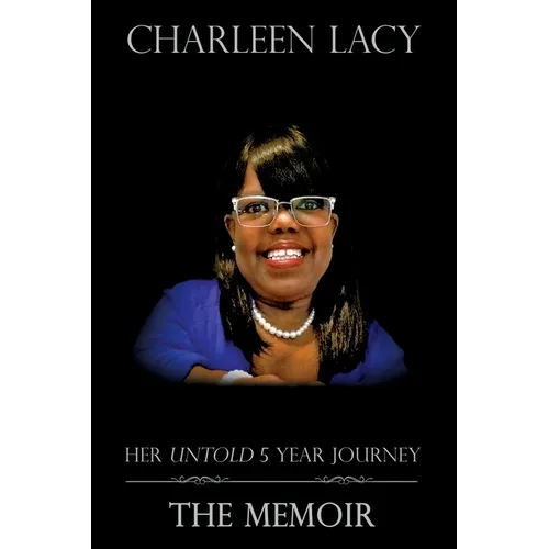 Charleen Lacy: Her Untold 5 Year Journey