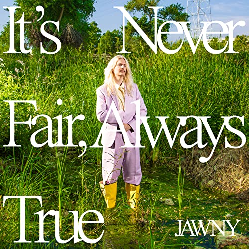 JAWNY - It's Never Fair, Always True [Translucent Green LP] [Vinyl] Vinyl Record