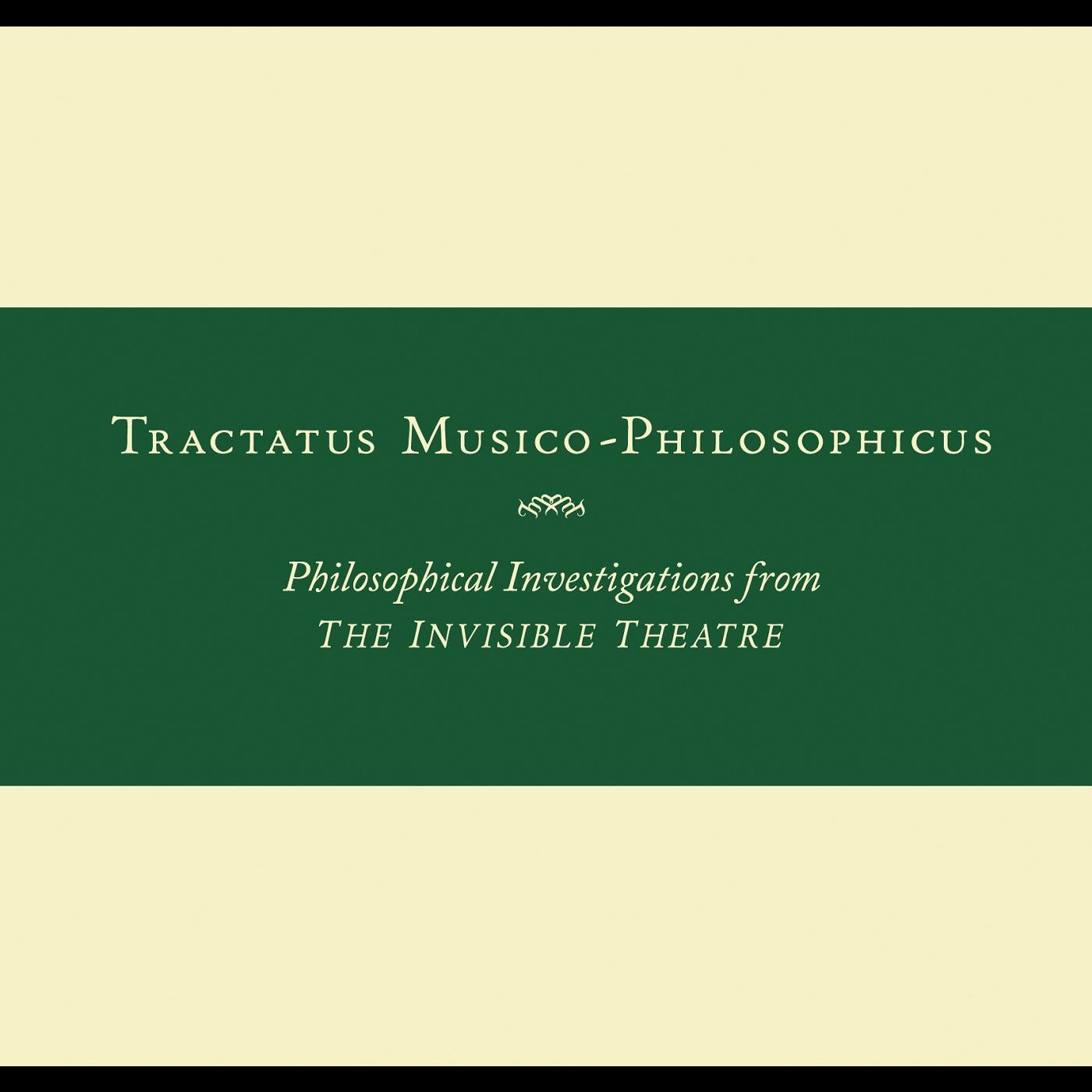 Tractatus Musico-Philosophicus-Philosophical Investigations from The Invisible Theatre Music CD