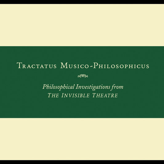 Tractatus Musico-Philosophicus-Philosophical Investigations from The Invisible Theatre Music CD