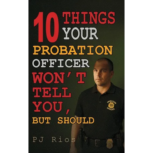 10 Things Your Probation Officer Won't Tell You But Should