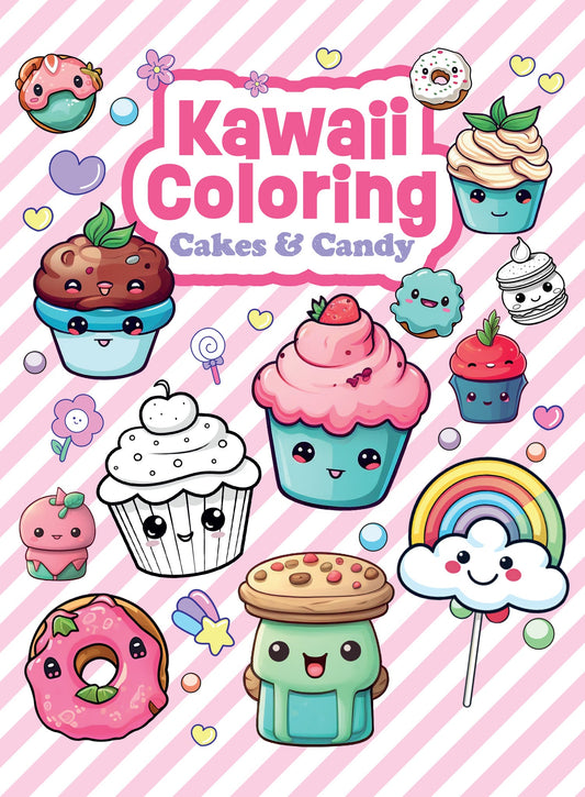 Kawaii Coloring - Cakes & Candy: Adorable Coloring Book Perfect For All Ages, Activity Book With Adorable Designs, Relax, Unwind, Destress & More!