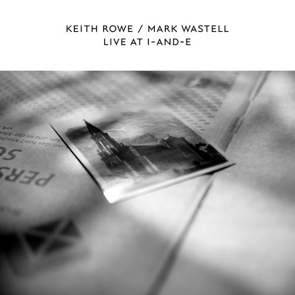 KEITH ROWE & MARK WASTELL - Live At I-And-E [Vinyl] Vinyl Record
