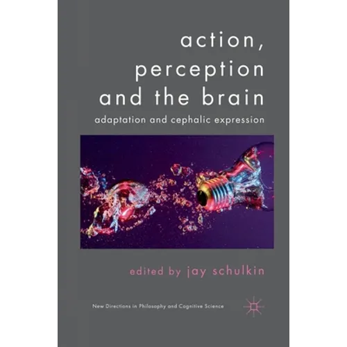 Action, Perception and the Brain: Adaptation and Cephalic Expression