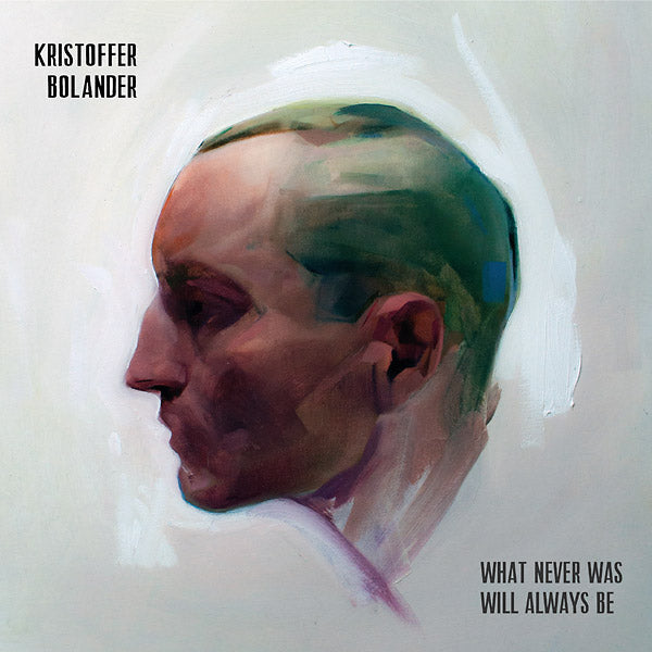 KRISTOFFER BOLANDER - What Never Was Will Always Be Vinyl Record