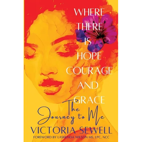 Where There Is Hope, Courage, and Grace: The Journey to Me