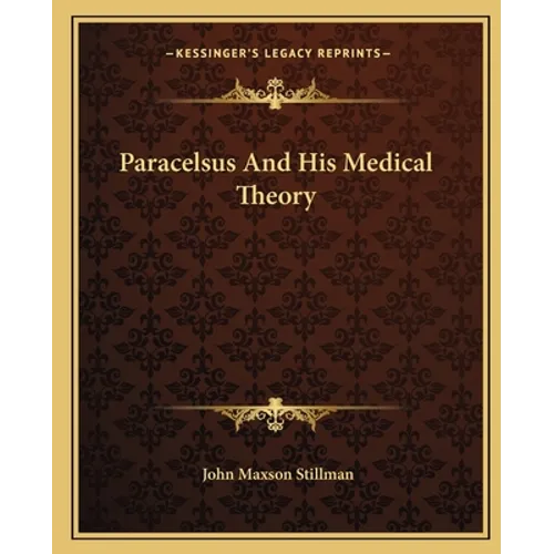 Paracelsus And His Medical Theory