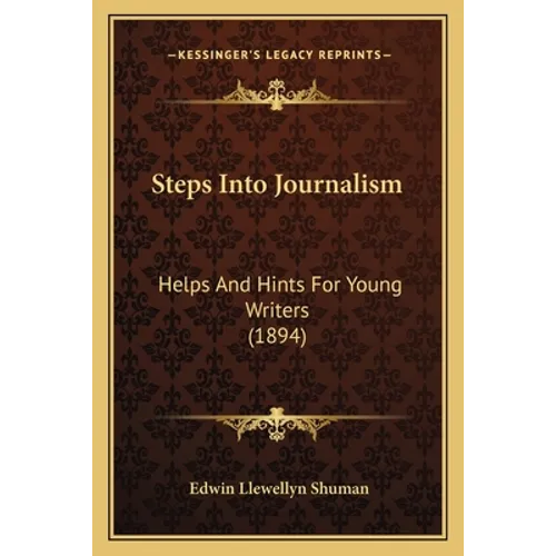 Steps Into Journalism: Helps And Hints For Young Writers (1894)