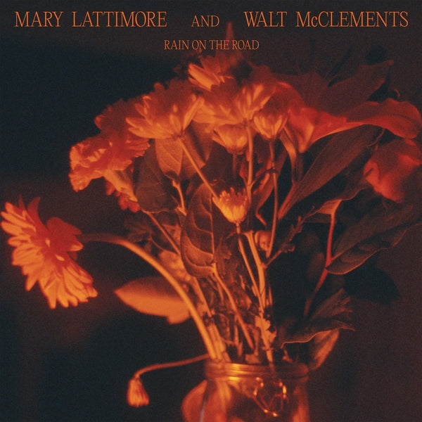 MARY LATTIMORE AND WALT MCCLEMENTS - Rain On The Road Vinyl Record