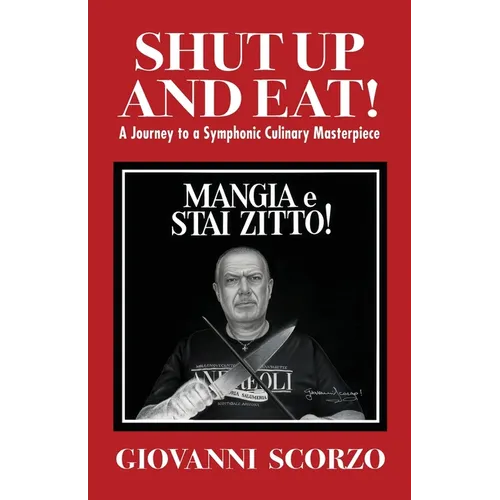 Shut Up and Eat!: A Journey to a Symphonic Culinary Masterpiece