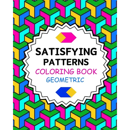 Satisfying Patterns Coloring Book Geometric: Simple and Stress Relief Designs for Grown-Ups and Seniors