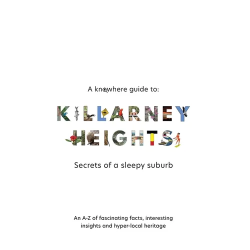 A Knowhere Guide to Killarney Heights - Secrets of a sleepy suburb: Secrets of a Sleepy Suburb
