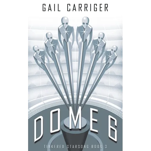 Dome 6: Tinkered Starsong Book 3