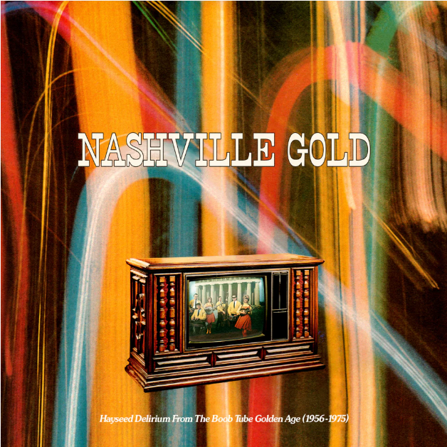 Nashville Gold: Hayseed Delirium From The Boob Tube Golden Age (1956-1975) Vinyl Record