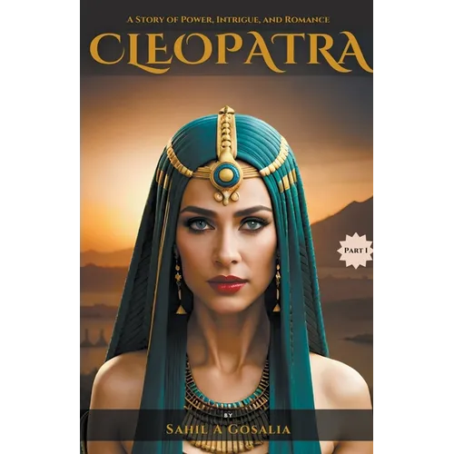 Cleopatra: A Story of Power, Intrigue & Romance