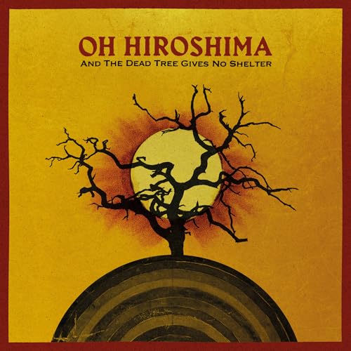 Oh Hiroshima - And The Dead Tree Gives No Shelter [CD] Music CD