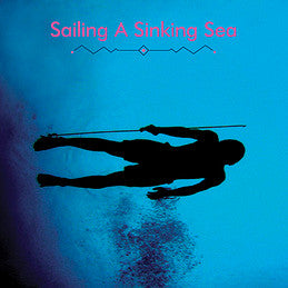 Sailing A Sinking Sea Vinyl Record