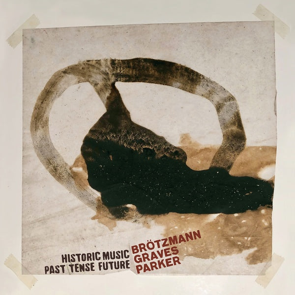 PETER BROTZMANN/MILFORD GRAVES/WILLIAM PARKER - Historic Music Past Tense Future Vinyl Record