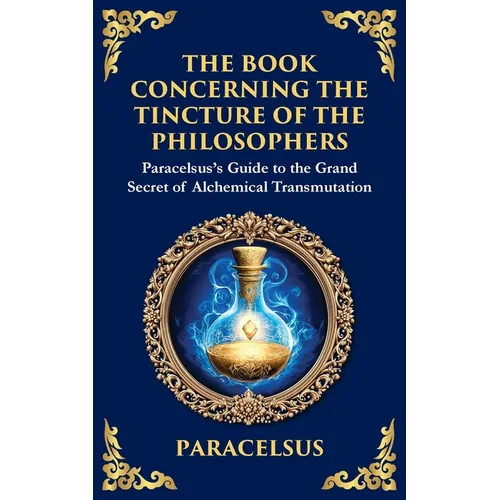 The Book Concerning the Tincture of the Philosophers: Unlocking the Secrets of Alchemical Transformation
