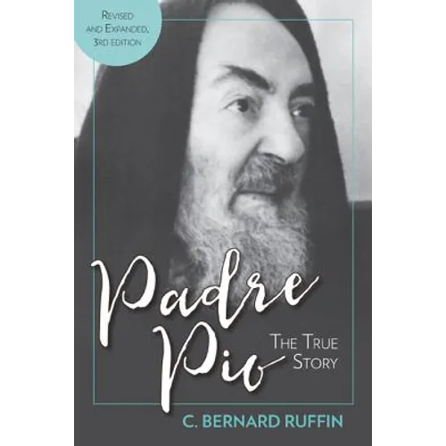Padre Pio: The True Story, Revised and Expanded, 3rd Edition