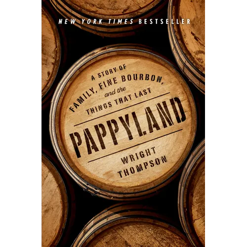 Pappyland: A Story of Family, Fine Bourbon, and the Things That Last
