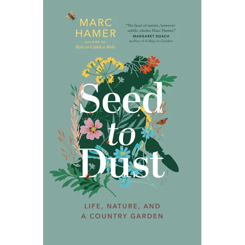 Seed to Dust: Life, Nature, and a Country Garden