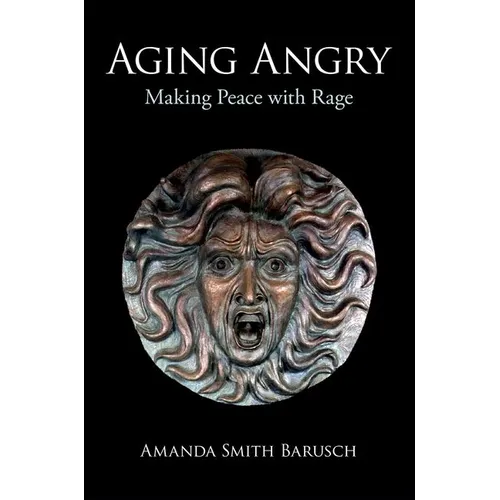 Aging Angry: Making Peace with Rage