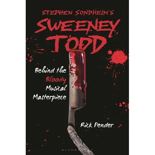 Stephen Sondheim's Sweeney Todd: Behind the Bloody Musical Masterpiece