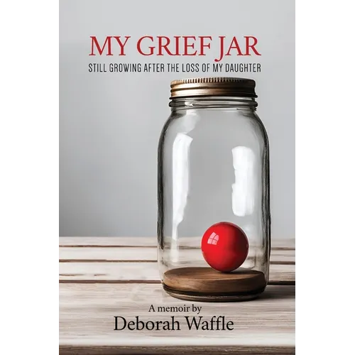My Grief Jar: Still Growing After the Loss of My Daughter