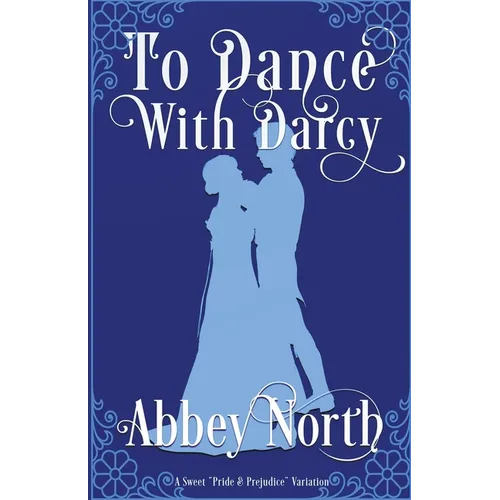 To Dance With Darcy: A Sweet "Pride & Prejudice" Variation