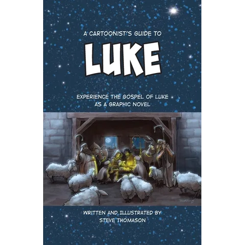 A Cartoonist's Guide to the Gospel of Luke: A Full-Color Graphic Novel