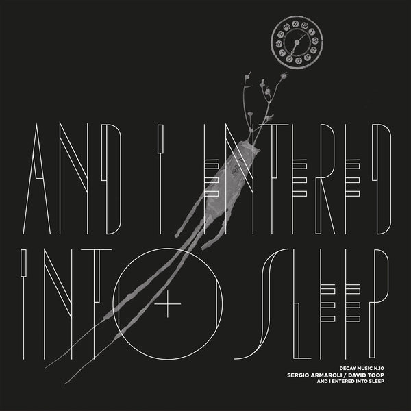 Sergio Armaroli & David Toop - Decay Music N.10: And I Entered Into Sleep [LP] [Vinyl] Vinyl Record