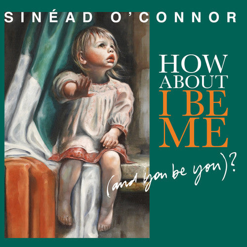 Sinead O'Connor - How About I Be Me (And You Be You)? [Vinyl] Vinyl Record