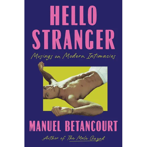 Hello Stranger: Musings on Modern Intimacies