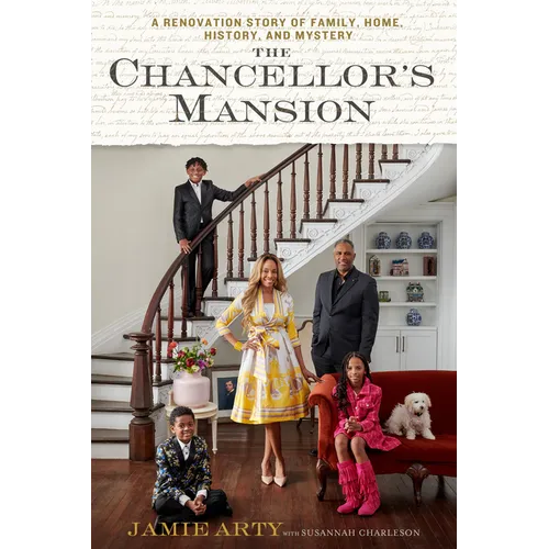 The Chancellor's Mansion: A Renovation Story of Family, Home, History, and Mystery