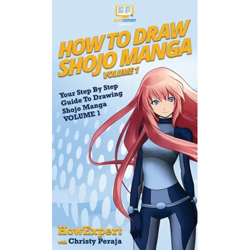 How To Draw Shojo Manga: Your Step By Step Guide To Drawing Shojo Manga VOLUME 1