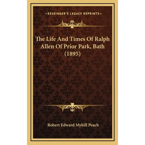The Life And Times Of Ralph Allen Of Prior Park, Bath (1895)