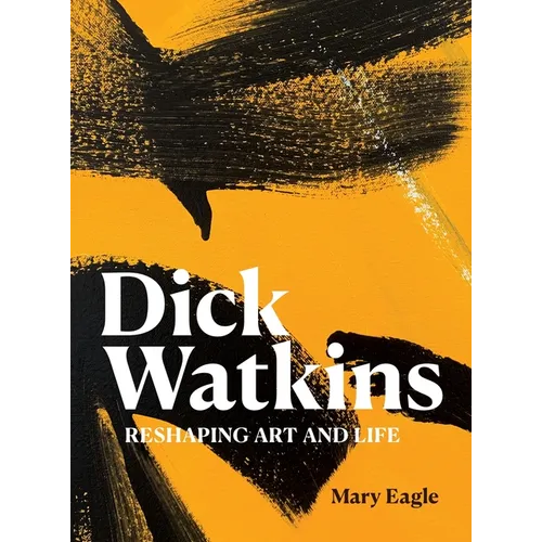 Dick Watkins: Reshaping Art and Life