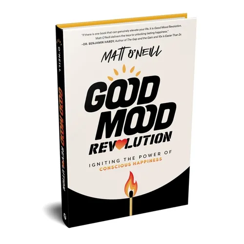 Good Mood Revolution: Igniting the Power of Conscious Happiness