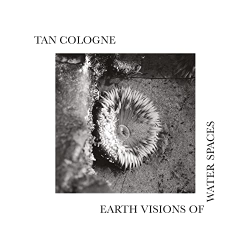 Tan Cologne - Earth Visions Of Water Spaces [LP] Vinyl Record
