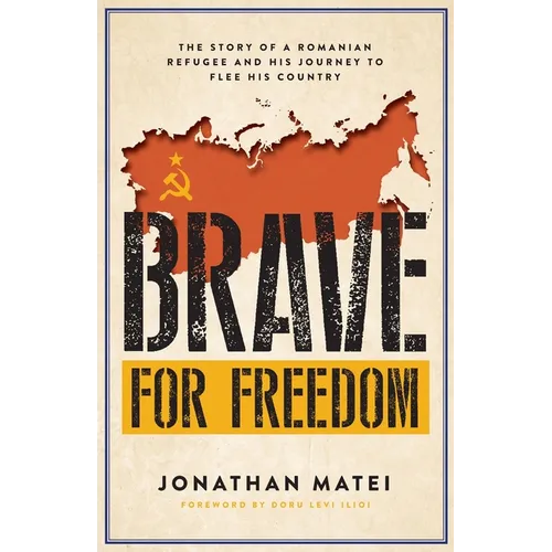 Brave for Freedom: The Story of a Romanian Refugee and His Lifelong Journey to Flee His Country.