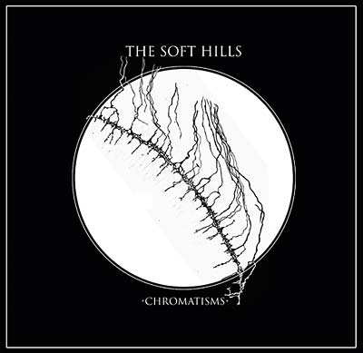 THE SOFT HILLS - Chromatisms Vinyl Record