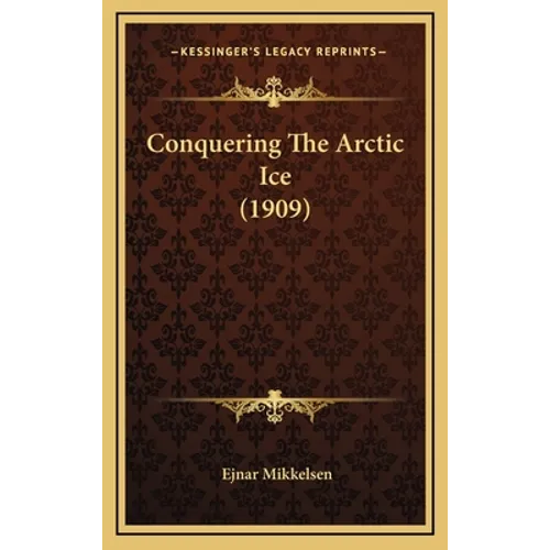 Conquering The Arctic Ice (1909)