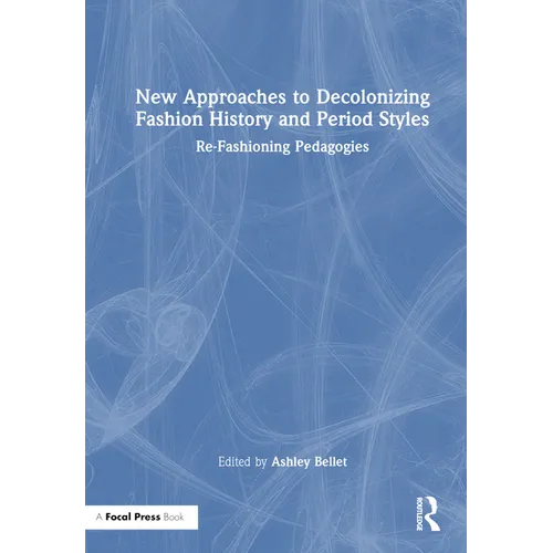 New Approaches to Decolonizing Fashion History and Period Styles: Re-Fashioning Pedagogies