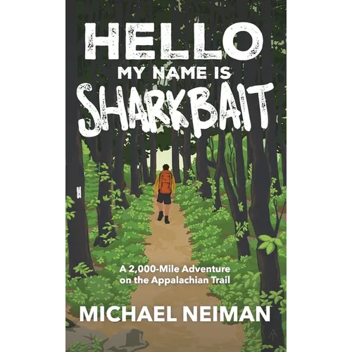 Hello My Name is Sharkbait: A 2,000-Mile Adventure on the Appalachian Trail