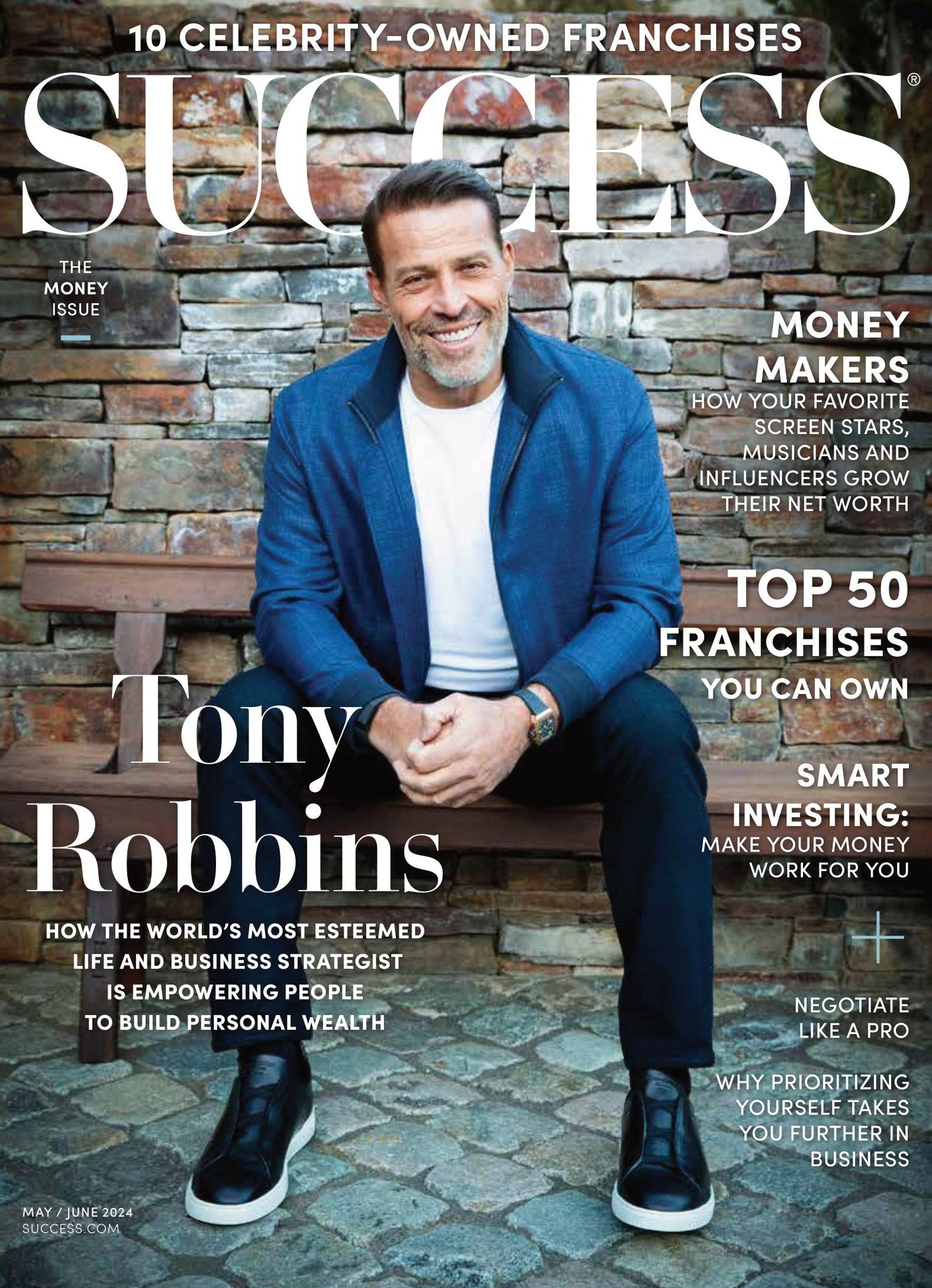 SUCCESS Magazine - May & June 2024: Tony Robbins Building Personal Wealth, 10 Celebrity-Owned Franchises, 50 Franchises To Own, Smart Investing, Negotiate Like A Pro, Net Worth, Entrepreneurs & More!