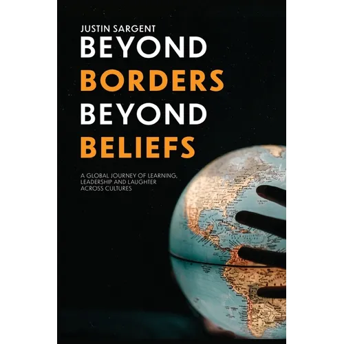 Beyond Borders, Beyond Beliefs: A Global Journey of Learning, Leadership and Laughter Across Cultures